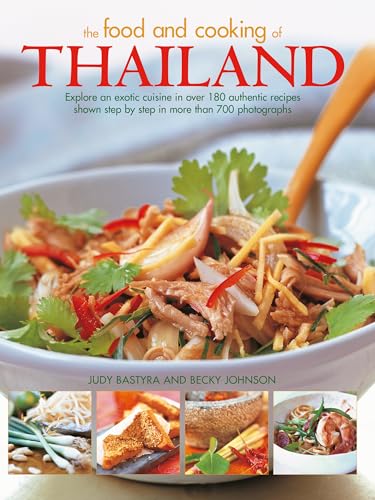 Food and Cooking of Thailand: Explore an Exotic Cuisine in over 180 Authentic Recipes Shown Step by Step in More Than 700 Photographs Food and Cooking of Thailand: Explore an Exotic Cuisine in over 180 Authentic Recipes Shown Step by Step in More Than 700 Photographs