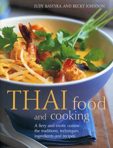 Thai Food and Cooking: A Fiery and Exotic Cuisine: the Traditions, Techniques, Ingredients and Recipes: A Fiery and Exotic Cuisine: The Traditions, Techniques, Ingredients and 180 Recipes