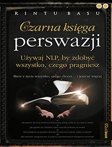 Czarna księga perswazji: Używaj NLP, by zdobyć wszystko, czego pragniesz