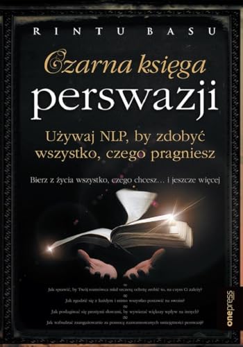 Czarna księga perswazji.: Używaj NLP, by zdobyć wszystko, czego pragniesz von onepress