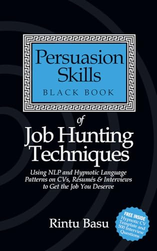 Persuasion Skills Black Book of Job Hunting Techniques: NLP and Hypnotic Language Patterns to Get the Job You Deserve: Using Nlp and Hypnotic Language Patterns to Get the Job You Deserve von Bookshaker