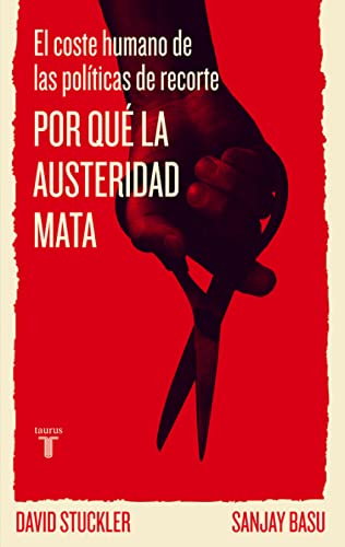 Por qué la austeridad mata : el coste humano de las políticas de recorte (Pensamiento)