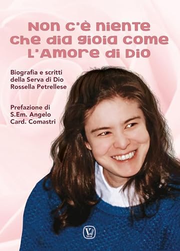 Non c'è niente che dia gioia come l'amore di Dio. Biografia e scritti della Serva di Dio Rossella Petrellese. Ediz. illustrata von Velar