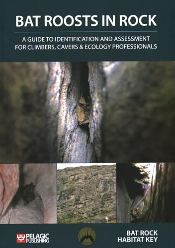 Bat Roosts in Rock: A Guide to Identification and Assessment for Climbers, Cavers & Ecology Professionals (Bat Biology and Conservation) von Pelagic Publishing