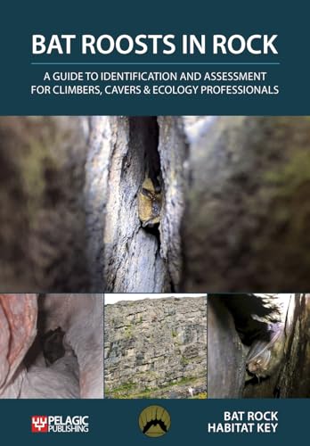 Bat Roosts in Rock: A Guide to Identification and Assessment for Climbers, Cavers & Ecology Professionals (Bat Biology and Conservation) von Pelagic Publishing