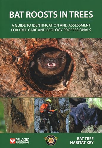 Bat Roosts Trees: A Guide to Identification and Assessment for Tree-Care and Ecology Professionals von Pelagic Publishing Ltd