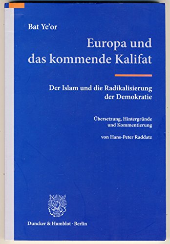 Europa und das kommende Kalifat.: Der Islam und die Radikalisierung der Demokratie. Übersetzung, Hintergründe und Kommentierung von Hans-Peter Raddatz. Europa und das kommende Kalifat.: Der Islam und die Radikalisierung der Demokratie. Übersetzung, Hintergründe und Kommentierung von Hans-Peter Raddatz.