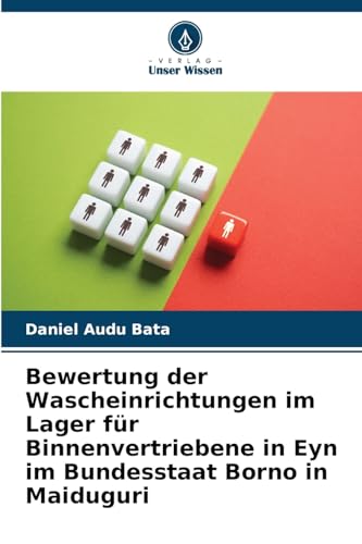 Bewertung der Wascheinrichtungen im Lager für Binnenvertriebene in Eyn im Bundesstaat Borno in Maiduguri von Verlag Unser Wissen