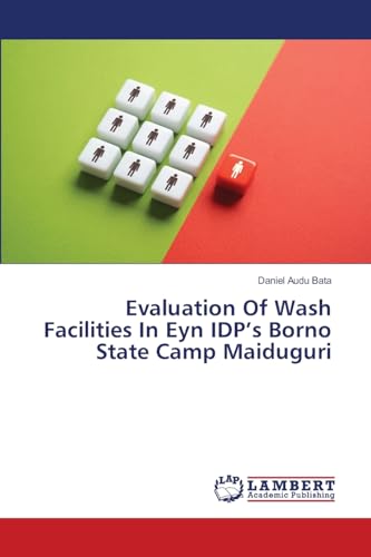Evaluation Of Wash Facilities In Eyn IDP¿s Borno State Camp Maiduguri: DE von LAP LAMBERT Academic Publishing