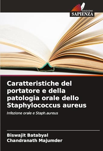 Caratteristiche del portatore e della patologia orale dello Staphylococcus aureus: Infezione orale e Staph.aureus von Edizioni Sapienza