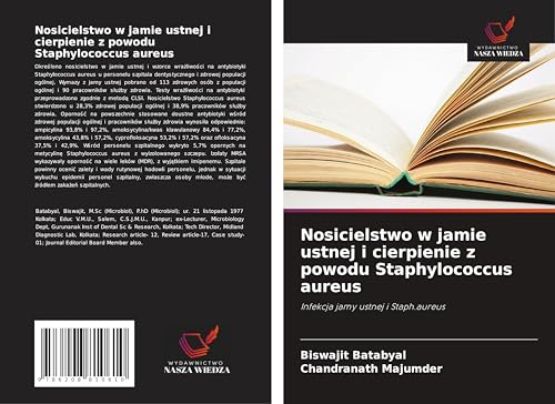 Nosicielstwo w jamie ustnej i cierpienie z powodu Staphylococcus aureus: Infekcja jamy ustnej i Staph.aureus von Wydawnictwo Nasza Wiedza