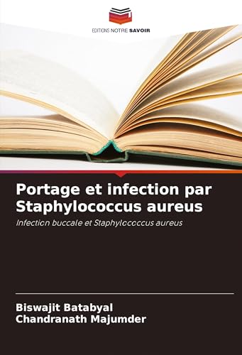Portage et infection par Staphylococcus aureus: Infection buccale et Staphylococcus aureus von Editions Notre Savoir