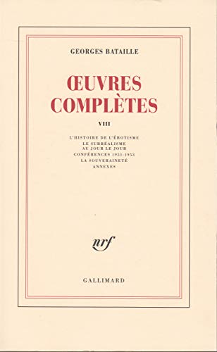 Œuvres complètes (8): Volume 8, L'histoire de l'érotisme ; Le surréalisme au jour le jour ; Conférences 1951-1953 ; La souveraineté ; Annexes von GALLIMARD