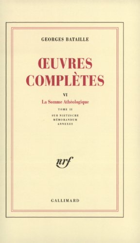 Oeuvres completes 6: Volume 6, La Somme athéologique Tome 2, Sur Nietzsche, mémorandum, annexes Oeuvres completes 6: Volume 6, La Somme athéologique Tome 2, Sur Nietzsche, mémorandum, annexes