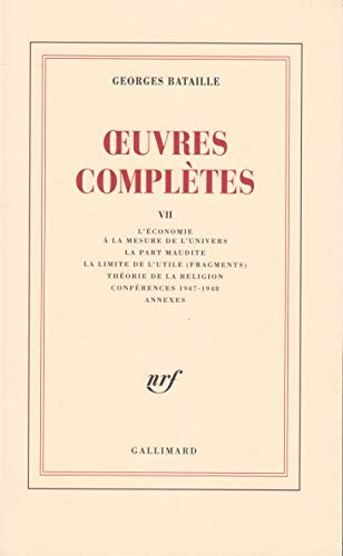 Oeuvres completes T.7: Tome 7, L'économie à la mesure de l'univers ; La part maudite ; La limite de l'utile (fragments) ; Théorie de la religion ; Conférences 1947-1948 von GALLIMARD
