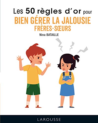 50 règles d'or pour bien gérer la jalousie frères-soeurs von Larousse