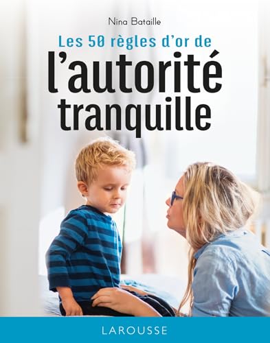 Les 50 règles d'or de l'autorité tranquille von LAROUSSE