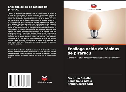 Ensilage acide de résidus de pirarucu: Dans l'alimentation des poules pondeuses commerciales légères von Editions Notre Savoir