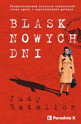 Blask nowych dni: Nieopowiedziana historia bojowniczek ruchu oporu w nazistowskich gettach von Poradnia K