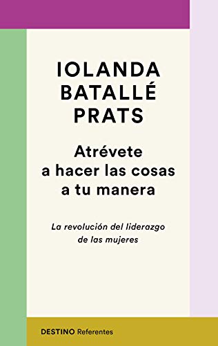 Atrévete a hacer las cosas a tu manera: La revolución del liderazgo de las mujeres (Referentes)