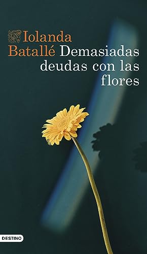 Demasiadas deudas con las flores (Áncora & Delfín) von Ediciones Destino
