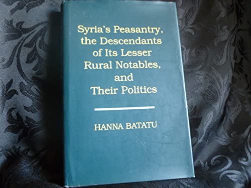 Syria's Peasantry, the Descendants of Its Lesser Rural Notables, and Their Politics