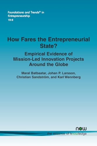 How Fares the Entrepreneurial State? Empirical Evidence of Mission-Led Innovation Projects Around the Globe (Foundations and Trends(r) in Entrepreneurship) von Now Publishers Inc