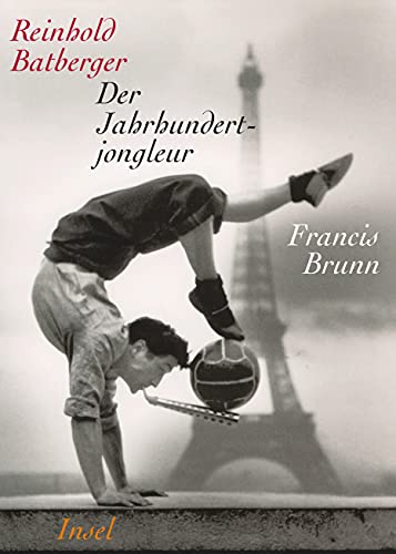 Der Jahrhundertjongleur Francis Brunn: Ein Portrait