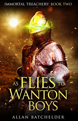 As Flies to Wanton Boys (Immortal Treachery, Band 2)