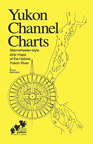 Yukon Channel Charts: Sternwheeler-Style Strip Maps of the Historic Yukon River von Trafford Publishing