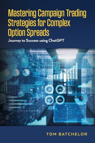 Mastering Campaign Trading Strategies for Complex Option Spreads: Journey to Success using ChatGPT von Palmetto Publishing