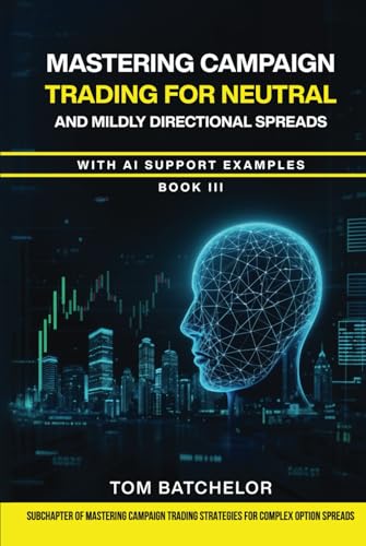Mastering Campaign Trading for Neutral and Mildly Directional Spreads: with AI Support Examples. von Independently published