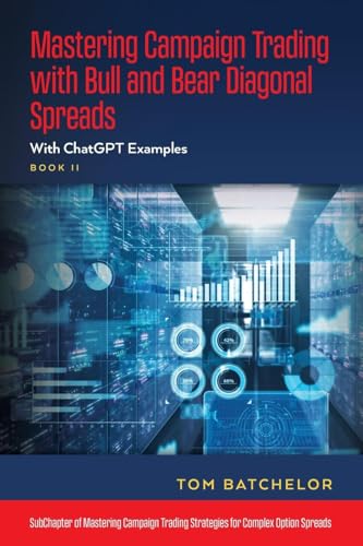 Mastering Campaign Trading with Bull and Bear Diagonal Spreads: With ChatGPT Examples von Palmetto Publishing