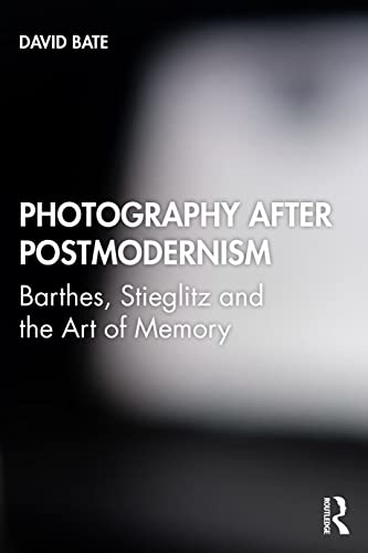 Photography after Postmodernism: Barthes, Stieglitz and the Art of Memory von Routledge