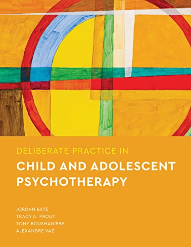 Deliberate Practice in Child and Adolescent Psychotherapy (Essentials of Deliberate Practice)