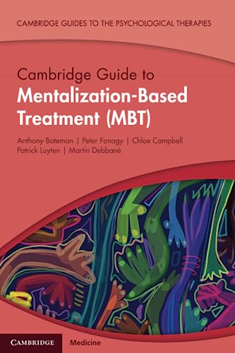 Cambridge Guide to Mentalization-Based Treatment (MBT) (Cambridge Guides to the Psychological Therapies)