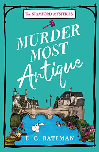 Murder Most Antique: A brand new unputdownable British cozy mystery series perfect for 2024! (The Stamford Mysteries) von One More Chapter
