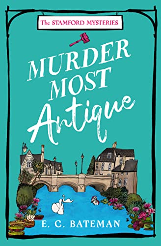 Murder Most Antique: A brand new unputdownable British cozy mystery series perfect for 2025! (The Stamford Mysteries) von One More Chapter