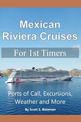 Mexican Riviera Cruises for 1st Timers: Ports of Call, Excursions, Weather and More von Independently published