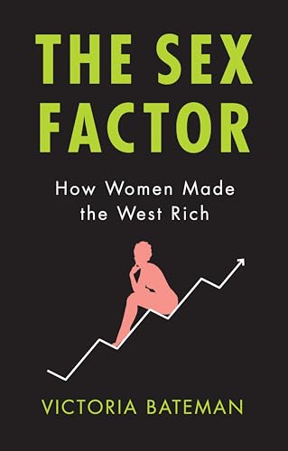 The Sex Factor: How Women Made the West Rich von Polity