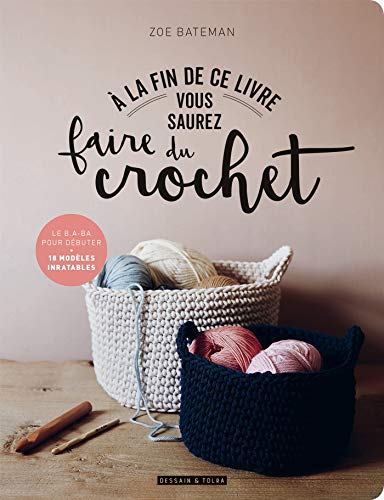 A la fin de ce livre vous saurez faire du crochet von DESSAIN TOLRA