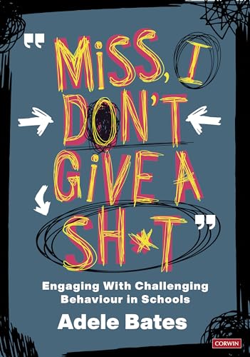 "Miss, I don’t give a sh*t": Engaging with challenging behaviour in schools (Corwin Ltd)