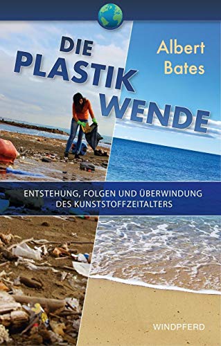 Die Plastik-Wende: Die Last des Plastik – Ausmaß und Auswege
