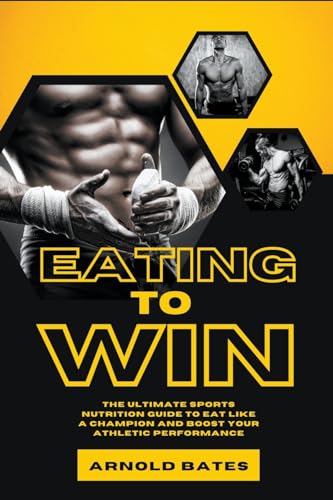 Eating to Win: The Ultimate Sports Nutrition Guide to Eat Like a Champion and Boost Your Athletic Performance von Starfelia Ltd