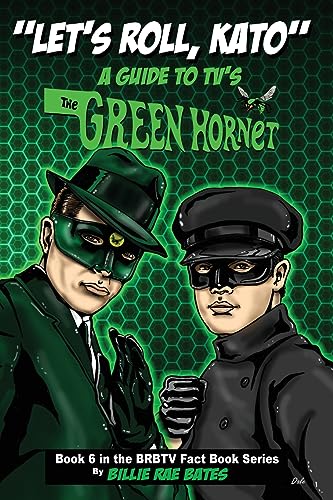 Let's Roll, Kato: A Guide to TV's Green Hornet (BRBTV Fact Book Series, Band 6)