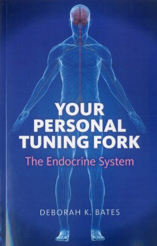 Your Personal Tuning Fork: The Endocrine System: The Endocrine System; a Way to Sustainable Health...in a Fragile World von O-Books