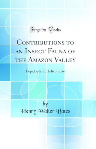 Contributions to an Insect Fauna of the Amazon Valley: Lepidoptera, Heliconidae (Classic Reprint)
