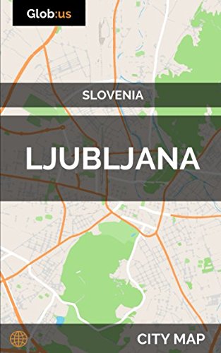 Ljubljana, Slovenia - City Map Ljubljana, Slovenia - City Map