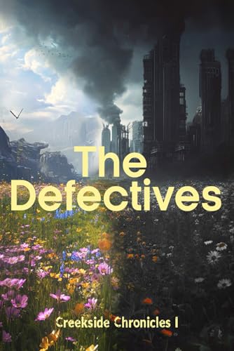 The Defectives: Creekside Chronicles - I von Independently published