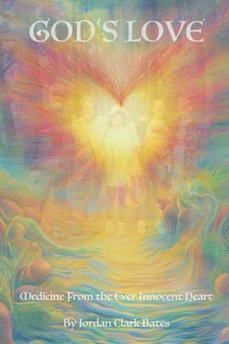 God's Love: Medicine From the Ever Innocent Heart